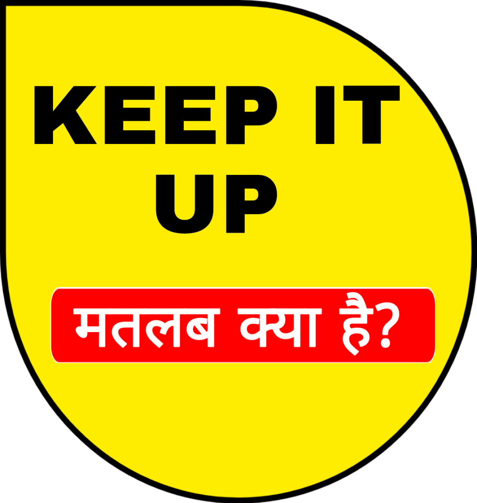  keep It Up Meaning In Hindi 